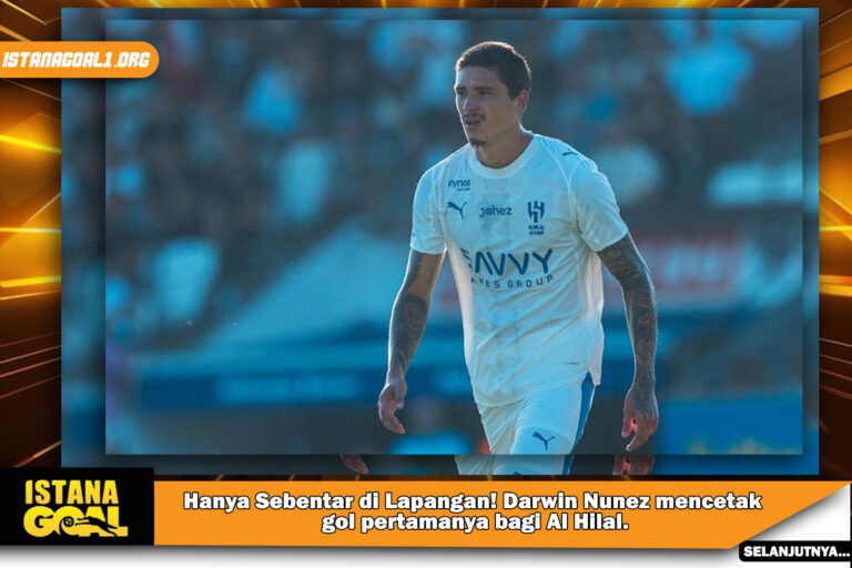 Hanya Sebentar di Lapangan! Darwin Nunez mencetak gol pertamanya bagi Al Hilal.