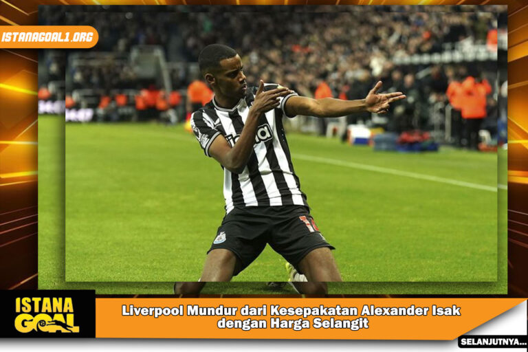 Liverpool Mundur dari Kesepakatan Alexander Isak dengan Harga Selangit