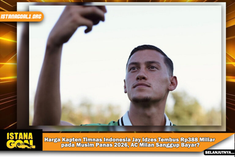 Harga Kapten Timnas Indonesia Jay Idzes Tembus Rp388 Miliar pada Musim Panas 2026, AC Milan Sanggup Bayar?